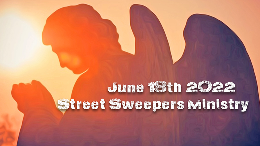 June 18th 2022 Street Sweepers Ministry