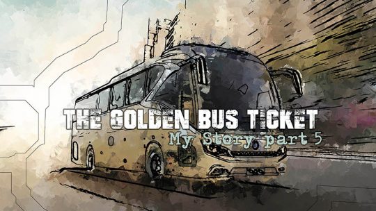 The Golden Bus Ticket: My Story Part 5