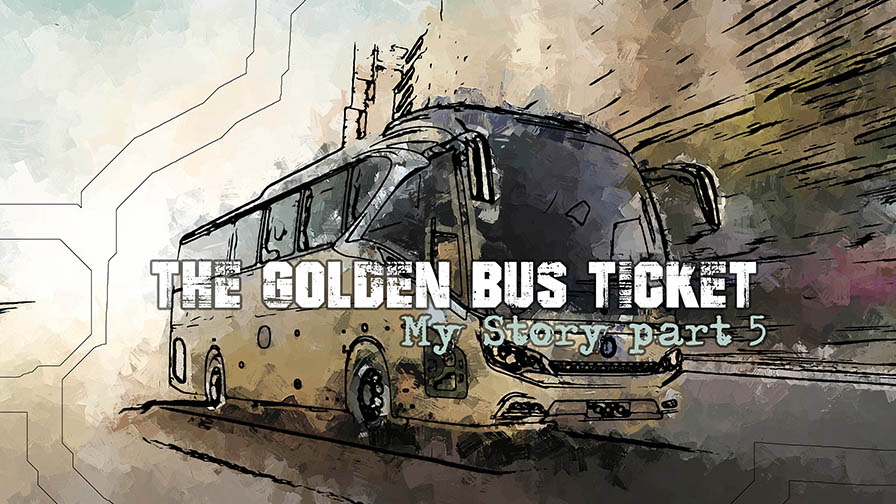 The Golden Bus Ticket: My Story Part 5